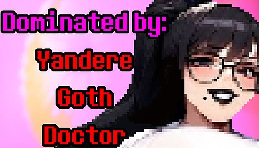 Dominated by: Yandere Goth Doctor