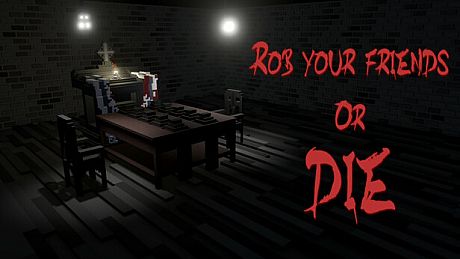 Rob your friends or die Game