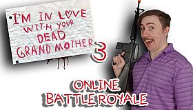 I'm in Love With Your Dead Grandmother 3: Online Battle Royale