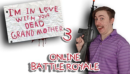 I'm in Love With Your Dead Grandmother 3: Online Battle Royale