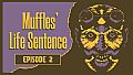 Muffles' Life Sentence EPISODE 2