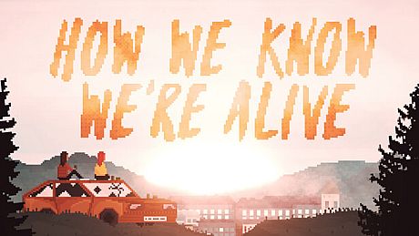 HOW WE KNOW WE'RE ALIVE Game