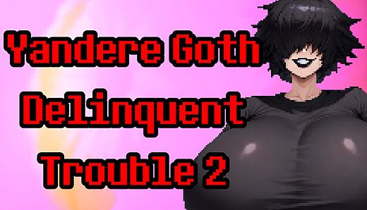 Yandere Goth Delinquent Trouble 2