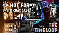 Not For Broadcast: The Timeloop