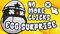 Egg Surprise - No more clicks!