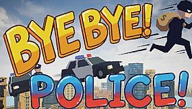 BYE BYE! POLICE!