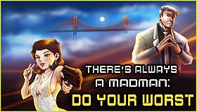 There's Always a Madman: Do Your Worst
