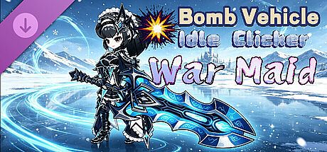 Bomb Vehicle The Idle Clicker - War Maid DLC