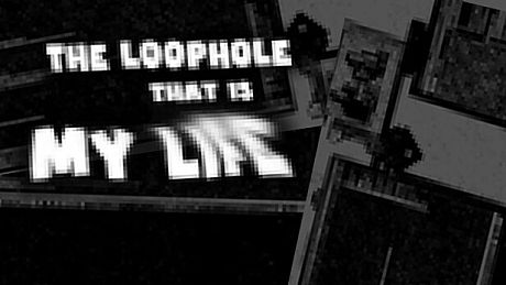 The Loophole That Is My Life Game