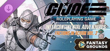 Fantasy Grounds - G.I. JOE Roleplaying Game Intercontinental Adventures: Factions in Action Vol. 2 DLC