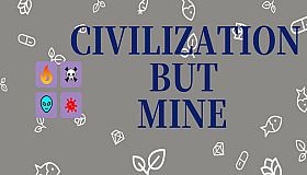 Civilization But Mine