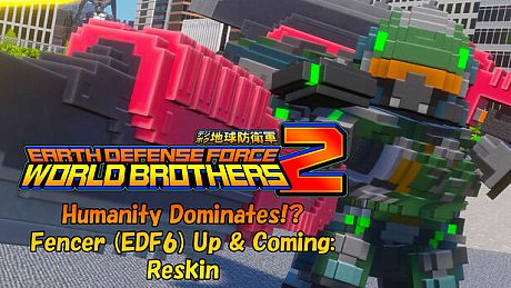 EARTH DEFENSE FORCE: WORLD BROTHERS 2 - Humanity Dominates!? Fencer (EDF6) Up & Coming: Reskin DLC