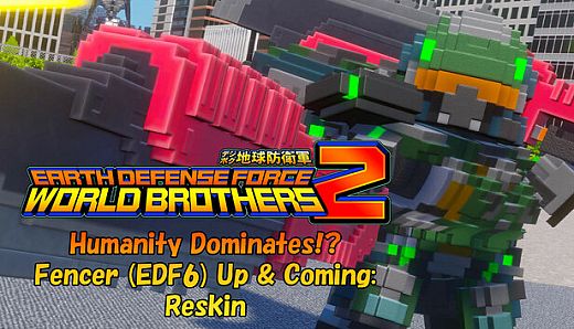 EARTH DEFENSE FORCE: WORLD BROTHERS 2 - Humanity Dominates!? Fencer (EDF6) Up & Coming: Reskin