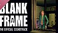 Blank Frame - Official Soundtrack