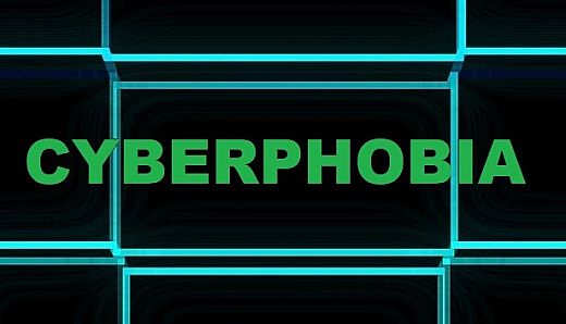 CYBERPHOBIA