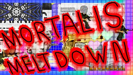 Mortalis Meltdown