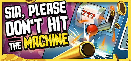Sir, Please Don't Hit the Machine Game
