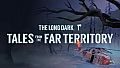 The Long Dark: Tales from the Far Territory