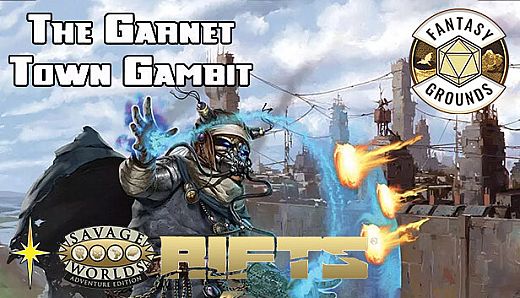 Fantasy Grounds - Rifts: The Garnet Town Gambit (Revised Edition)