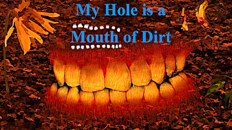 My Hole is a Mouth of Dirt Game