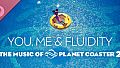 The music of Planet Coaster 2: You, me & Fluidity