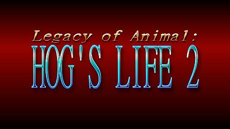 Legacy of Animal: Hog's Life 2 Game