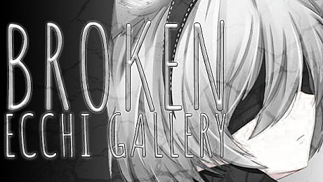Broken Ecchi Gallery
