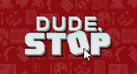 Dude, Stop Game