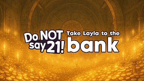 Do NOT say 21! - Take Layla to the bank DLC