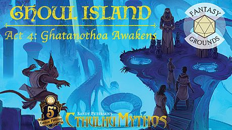 Fantasy Grounds - Ghoul Island Act 4 Ghatanothoa Awakens DLC