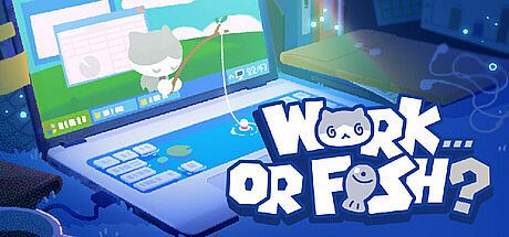 带薪钓鱼(Work...Or Fish?)