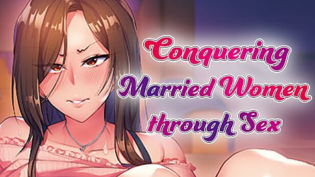 Conquering Married Women through Sex Game
