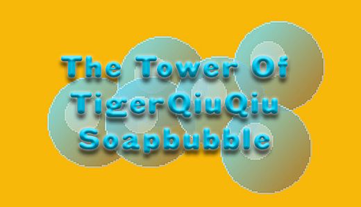 The Tower Of TigerQiuQiu Soapbubble