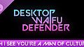 Desktop Waifu Defender - Ah I See You're A Man Of Culture
