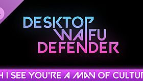 Desktop Waifu Defender - Ah I See You're A Man Of Culture