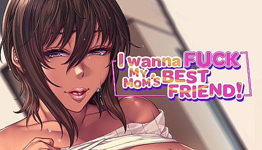 I Wanna Fuck my Mom's Best Friend