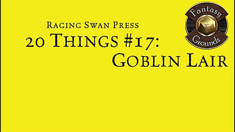 Fantasy Grounds - 20 Things #17: Goblin Lair DLC