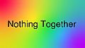 Nothing Together - Multicolor Eye Pain Theme