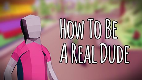 How To Be A Real Dude