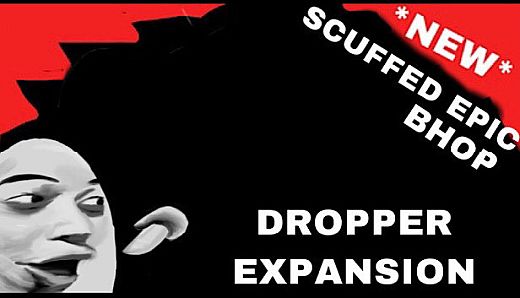 *NEW* SCUFFED EPIC BHOP DROPPER EXPANSION