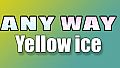 AnyWay! - Yellow Ice!