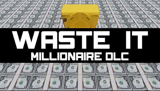 Waste It - Millionaire DLC