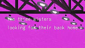 故郷をさがす三姉妹/ The Three Sisters looking for their back home.