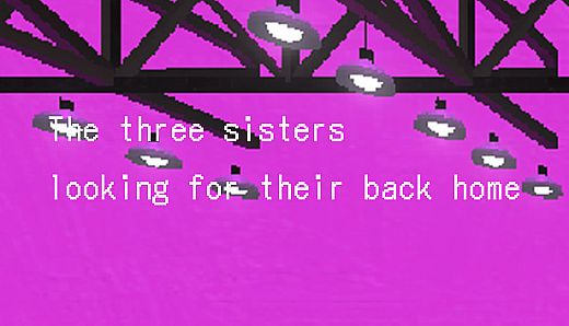 故郷をさがす三姉妹/ The Three Sisters looking for their back home.