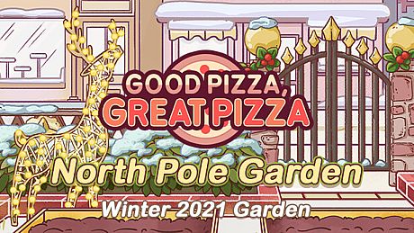 Good Pizza, Great Pizza - North Pole Garden - Winter 2021 Garden DLC