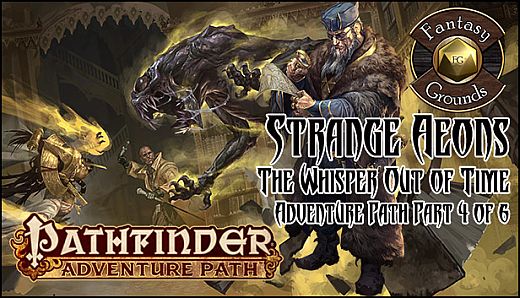 Fantasy Grounds - Pathfinder RPG - Strange Aeons AP 4: The Whisper Out of Time (PFRPG)