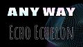 AnyWay! - Echo Echelon