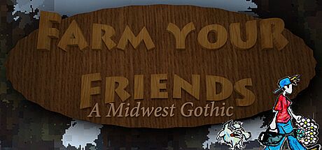 Farm Your Friends: A Midwest Gothic Game