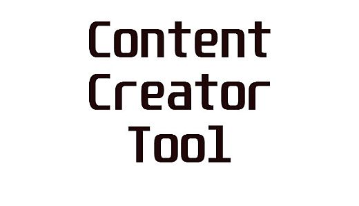 Content creator tool (CCT)