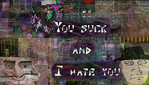 You suck and I hate you: part 2